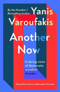 Another Now : Dispatches from an Alternative Present - Yanis Varoufakis