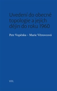 Uvedení do obecné topologie jejích dějin do roku 1960 Petr Vopěnka,