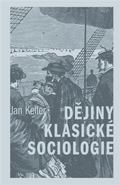 Dějiny klasické sociologie Jan Keller