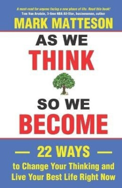 As We Think So We Become - Mark Matteson