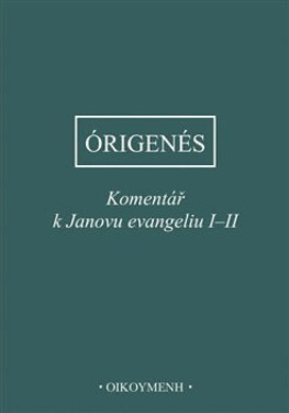 Komentář k Janovu evangeliu I-II - z Alexandrie Órigenés