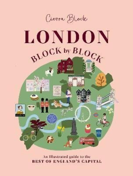 London, Block by Block: An illustrated guide to the best of England´s capital - Cierra Block