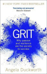 Grit : Why Passion and Resilience are the Secrets to Success - Angela Duckworth