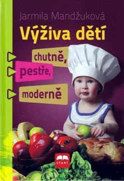 Výživa dětí chutně, pestře, moderně Jarmila Mandžuková