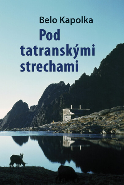 Pod Tatranskými strechami - Belo Kapolka