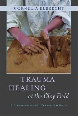 Trauma Healing at the Clay Field - Heinz Deuser