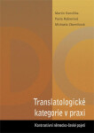 Translatologické kategorie v praxi. Kontrastivní německo-české pojetí - Martin Konvička, Pavla Rašnerová, Michaela Zborníková