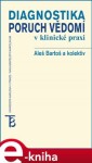 Diagnostika poruch vědomí v klinické praxi - Aleš Bartoš, Bohumil Bakalář, Pavel Čechák e-kniha