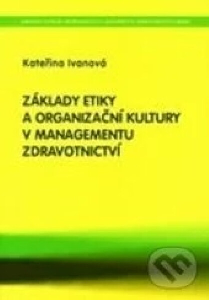 Národní centrum ošetrovatelství Základy etiky a organizační kultury v managementu zdravotnictví - Kateřina Ivanová
