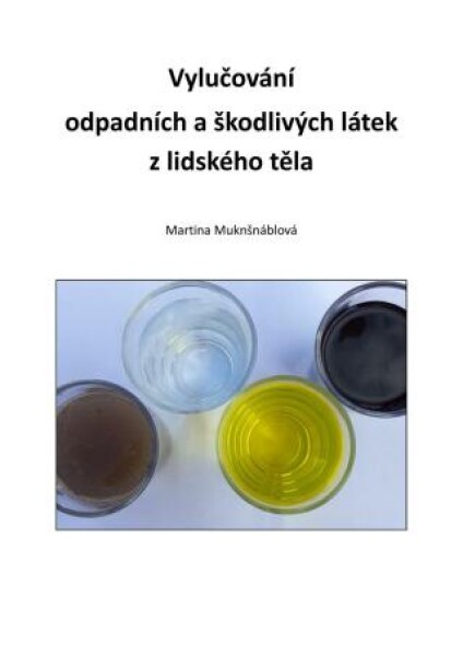 Vylučování odpadních a škodlivých látek z lidského těla - Martina Muknšnáblová - e-kniha