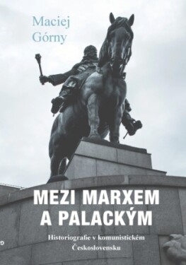 Mezi Marxem a Palackým - Maciej Górny - e-kniha