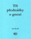 Tři přednášky gnozi Jan Kozák