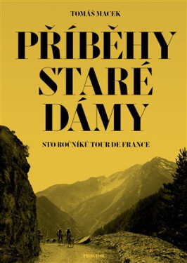 Příběhy Staré dámy - Sto ročníků Tour de France, 5. vydání - Tomáš Macek