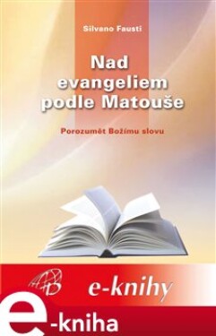 Nad evangeliem podle Matouše. Porozumět Božímu slovu - Silvano Fausti e-kniha