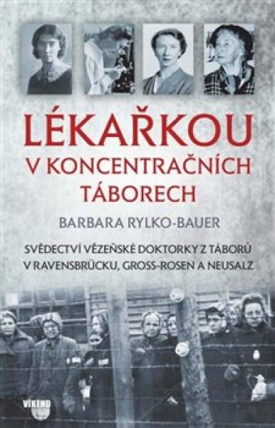 Lékařkou koncentračních táborech Barbara Rylko-Bauer