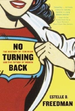 No Turning Back : The History of Feminism and the Future of Women - Estelle Freedman