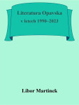 Literatura Opavska v letech 1990–2023 - Libor Martinek