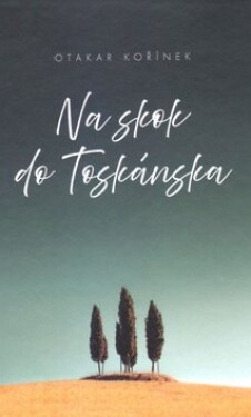 Na skok do Toskánska - Otakar Kořínek