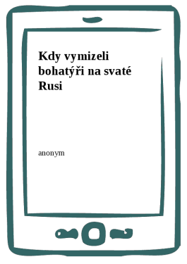 Kdy vymizeli bohatýři na svaté Rusi - Anonym