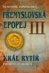 Král rytíř Přemysl II. Otakar Vlastimil Vondruška