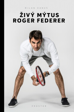 Živý mýtus Roger Federer - Hanuš Milan - e-kniha