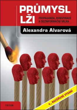 Průmysl lži - Propaganda, konspirace, a dezinformační válka, 4. vydání - Alexandra Alvarová