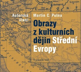 Obrazy kulturních dějin Střední Evropy (audiokniha) Martin Putna