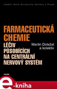 Farmaceutická chemie léčiv působících na centrální nervový systém - Martin Doležal e-kniha