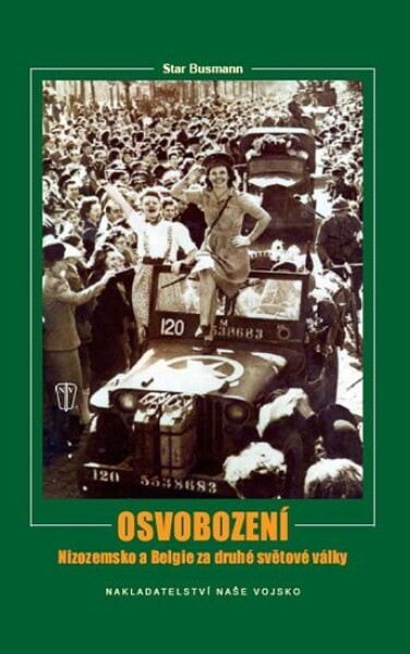 Osvobození – Nizozemsko a Belgie za druhé světové války - John Preger