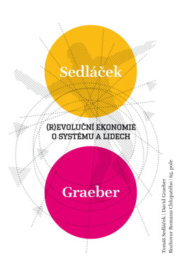 (R)evoluční ekonomie - Tomáš Sedláček, David Graeber, Roman Chlupatý