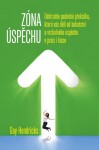 Zóna úspěchu - Odstraňte poslední překážku, která vás dělí od bohatství a vrcholného úspěchu v práci i v lásce - Gay Hendricks