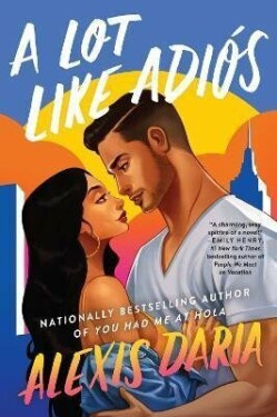 A Lot Like Adios : A Novel - Alexis Daria