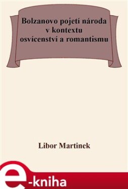 Bolzanovo pojetí národa v kontextu osvícenství a romantismu - Libor Martinek e-kniha