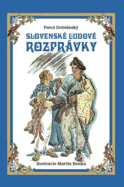 Slovenské ľudové rozprávky - Pavol Dobšinský; Martin Benka