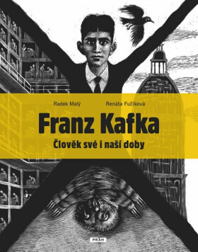 Franz Kafka - Člověk své a naší doby - Radek Malý