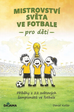 Mistrovství světa ve fotbale pro děti - Příběhy z 22 světových šampionátů ve fotbale - Daniel Kollár