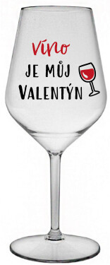 VÍNO JE MŮJ VALENTÝN - čirá nerozbitná sklenice na víno 470 ml