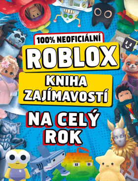 Roblox 100% neoficiální - Kniha zajímavostí na celý rok - kolektiv autorů
