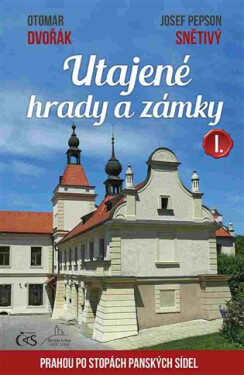 Utajené hrady a zámky I. aneb Prahou po stopách panských sídel, 1. vydání - Otomar Dvořák