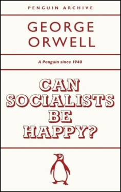 Can Socialists be Happy? - George Orwell