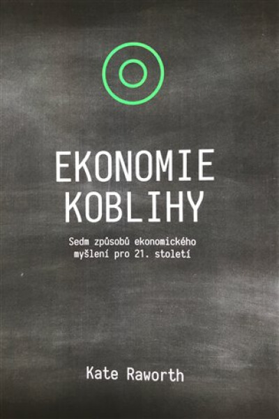 Ekonomie koblihy - Sedm způsobů ekonomického myšlení pro 21. století - Kate Raworth