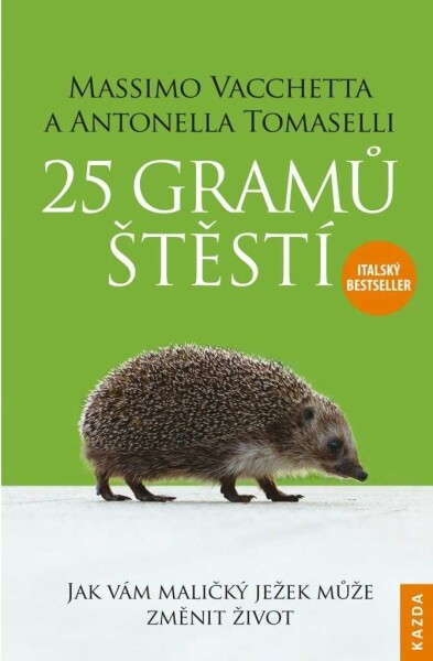 25 gramů štěstí - Jak vám maličký ježek může změnit život - Massimo Vacchetta, Antonella Tomaselli