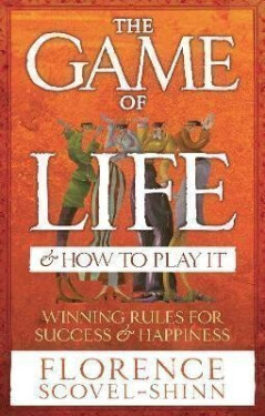 The Game Of Life & How To Play It - Florence Scovel-Shinn