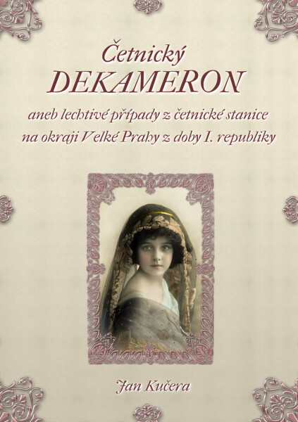 Četnický DEKAMERON: aneb lechtivé případy z četnické stanice na okraji Velké Prahy z doby I. Republiky - Jan Kučera