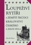 Loupeživí rytíři zemští škůdci Království českého jejich sídla Zdeněk Fišera