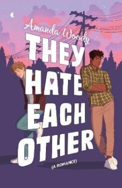 They Hate Each Other: A fake dating, enemies-to-lovers romcom for fans of HEARTSTOPPER! - Amanda Woody