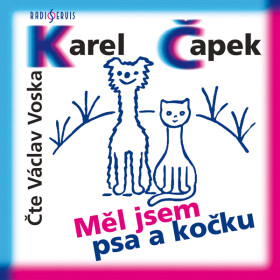 Měl jsem psa a kočku - Karel Čapek