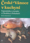 České Vánoce kuchyni. Vzpomínky recepty Chodska Pošumaví Květa Korečková