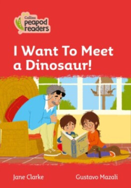 Collins Peapod Readers - Level 5 – I Want To Meet a Dinosaur! - CLARKE JANE