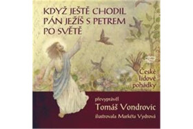 Když ještě chodil Pán Ježíš Petrem po světě České lidové pohádky Tomáš Vondrovic,